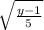 \sqrt{ \frac{y-1}{5} }