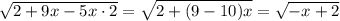 \sqrt {2+9x-5x \cdot 2}=\sqrt{2+(9-10)x}=\sqrt{-x+2}