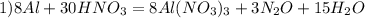 1) 8Al + 30HNO_3 = 8Al(NO_3)_3 + 3N_2O + 15H_2O