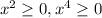 x^{2}\geq0 , x^{4}\geq0