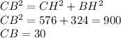 CB^2=CH^2+BH^2 \\ CB^2=576+324=900 \\ CB=30