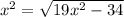 x^2=\sqrt{19x^2-34}