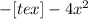 -[tex] -4x^{2}