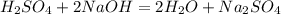 H_2SO_4 + 2NaOH = 2H_2O + Na_2SO_4