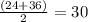 \frac{(24+36)}{2}=30