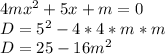 4mx^2+5x+m=0 \\ D = 5^2-4*4*m*m \\ D=25-16m^2 \\