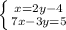 \left \{ {{x=2y-4} \atop {7x-3y=5}} \right.