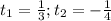 t_1=\frac{1}{3};t_2=-\frac{1}{4}