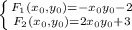 \left \{ {{F_1(x_0,y_0)=-x_0y_0-2} \atop {F_2(x_0,y_0)=2x_0y_0+3}} \right
