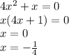 4x^2+x=0\\&#10;x(4x+1)=0\\&#10;x=0\\&#10;x=-\frac{1}{4}