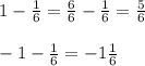 1- \frac{1}{6} = \frac{6}{6} - \frac{1}{6} = \frac{5}{6} \\ \\ -1- \frac{1}{6} =-1 \frac{1}{6}