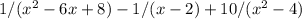 1/(x^2-6x+8)-1/(x-2)+10/(x^2-4)