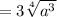 =3 \sqrt[4]{a^3}