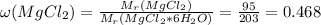 \omega(MgCl_2) = \frac{M_r(MgCl_2)}{M_r(MgCl_2*6H_2O)} = \frac{95}{203} = 0.468