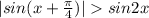 |sin(x+\frac{\pi}{4})|sin2x