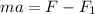 ma=F-F_{1}