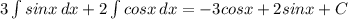 3\int{sin x}\, dx+2\int{cos x}\, dx= -3cosx +2sinx+C