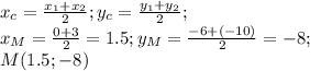 x_c=\frac{x_1+x_2}{2}; y_c=\frac{y_1+y_2}{2};\\ x_M=\frac{0+3}{2}=1.5; y_M=\frac{-6+(-10)}{2}=-8;\\ M(1.5;-8)