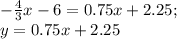 -\frac{4}{3}x-6=0.75x+2.25;\\ y=0.75x+2.25