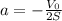 a=-\frac{V_{0}}{2S}