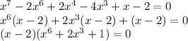 x^7-2x^6+2x^4-4x^3+x-2=0\\x^6(x-2)+2x^3(x-2)+(x-2)=0\\(x-2)(x^6+2x^3+1)=0