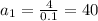 a_{1}=\frac{4}{0.1}=40