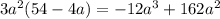 3a^2(54-4a)=-12a^3+162a^2