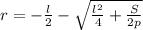 r=-\frac{l}{2}-\sqrt{\frac{l^2}{4}+\frac{S}{2p}}