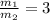 \frac{m_1}{m_2}=3