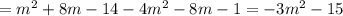 =m ^{2} +8m-14-4 m^{2} -8m-1=-3 m^{2} -15