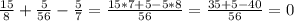 \frac{15}{8}+ \frac{5}{56}- \frac{5}{7} = \frac{15*7+5-5*8}{56} = \frac{35+5-40}{56}=0