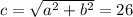 c= \sqrt{a^2+b^2} =26