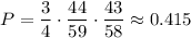 P=\dfrac{3}{4}\cdot\dfrac{44}{59}\cdot\dfrac{43}{58}\approx0.415