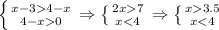 \left \{{{x-34-x} \atop {4-x0}} \right \Rightarrow \left \{ {{2x7} \atop {x<4}} \right. \Rightarrow \left \{ {{x3.5} \atop {x<4}} \right.