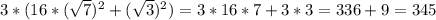 3*(16* (\sqrt{7})^2+ (\sqrt{3})^2)=3*16*7+3*3=336+9=345