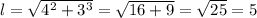 l=\sqrt{4^2+3^3}=\sqrt{16+9}=\sqrt{25}=5