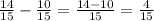 \frac{14}{15} - \frac{10}{15} = \frac{14-10}{15} = \frac{4}{15}