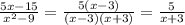 \frac{5x-15}{ x^{2} -9} = \frac{5(x-3)}{(x-3)(x+3)}= \frac{5}{x+3}