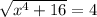 \sqrt{x^4+16}=4