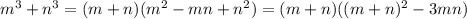 m^3+n^3=(m+n)(m^2-mn+n^2)=(m+n)((m+n)^2-3mn)