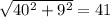 \sqrt{ 40^{2}+ 9^{2} } =41