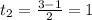 t_2= \frac{3-1}{2}=1