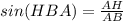 sin(HBA)= \frac{AH}{AB}