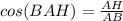 cos(BAH)= \frac{AH}{AB}