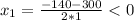 x_1=\frac{-140-300}{2*1}<0