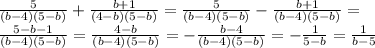 \frac{5}{(b-4)(5-b)} + \frac{b+1}{(4-b)(5-b)}= \frac{5}{(b-4)(5-b)} - \frac{b+1}{(b-4)(5-b)}= \\ &#10; \frac{5-b-1}{(b-4)(5-b)} =\frac{4-b}{(b-4)(5-b)} =-\frac{b-4}{(b-4)(5-b)} =- \frac{1}{5-b} = \frac{1}{b-5} \\