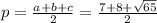 p= \frac{a+b+c}{2} = \frac{7+8+ \sqrt{65} }{2}