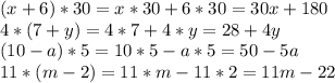 (x+6)*30=x*30+6*30=30x+180 \\ 4*(7+y)=4*7+4*y=28+4y \\ (10-a)*5=10*5-a*5=50-5a \\ 11*(m-2)=11*m-11*2=11m-22