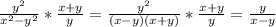 \frac{ y^{2} }{ x^{2} - y^{2} } * \frac{x+y}{y} = \frac{y^2}{(x-y)(x+y)} * \frac{x+y}{y} = \frac{y}{x-y}