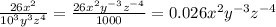 \frac{26x^2}{10^3y^3z^4}=\frac{26x^2y^{-3}z^{-4}}{1000}=0.026x^2y^{-3}z^{-4}